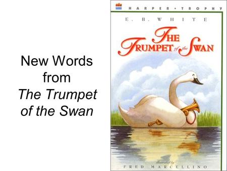 New Words from The Trumpet of the Swan. Something (like a swan) is buoyant if it floats easily on water.