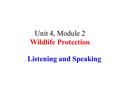 Unit 4, Module 2 Wildlife Protection Listening and Speaking.