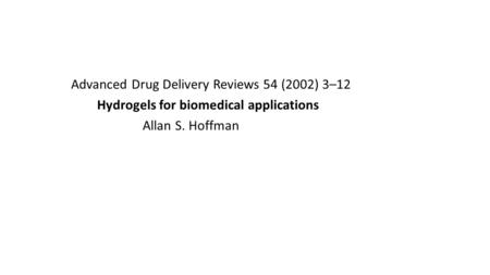 Advanced Drug Delivery Reviews 54 (2002) 3–12 Hydrogels for biomedical applications Allan S. Hoffman.