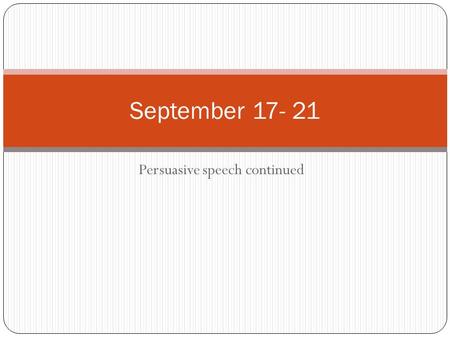 Persuasive speech continued September 17- 21. Do Now 9/17-9/18 What is a subplot? Please give an example and explain. What is a parallel episode? Please.