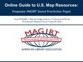 Online Guide to U.S. Map Resources: Prospective MAGIRT Shared Print Archive Project Carol McAuliffe  Map and Imagery Library  University of Florida Print.