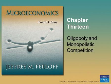 Chapter Thirteen Oligopoly and Monopolistic Competition.