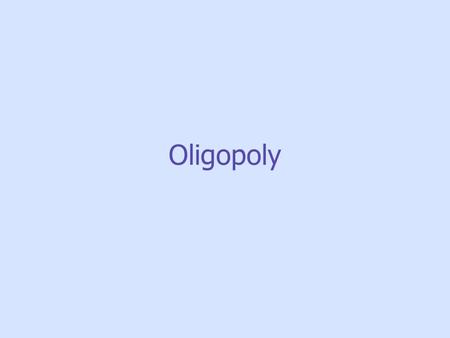 Oligopoly. Some Oligopolistic Industries Economics in Action - To get a better picture of market structure, economists often use the “four- firm concentration.