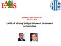 LAIS: A strong bridge between Lebanese universities GENERAL MEETING on the Jan 27 nd, 2016.