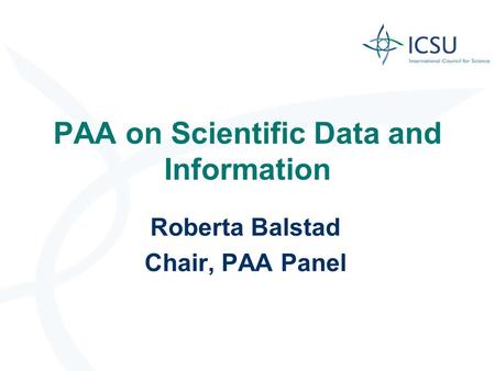 PAA on Scientific Data and Information Roberta Balstad Chair, PAA Panel.