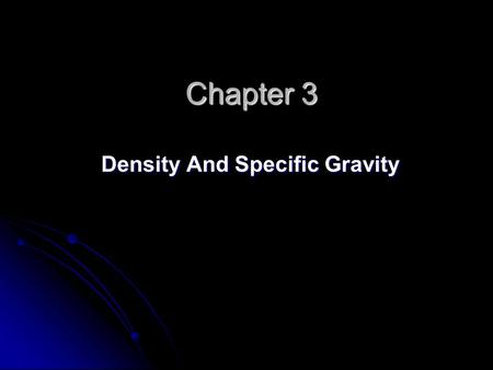 Chapter 3 Density And Specific Gravity. Density is defined as ‘mass per unit volume’. For example, the mass density of FW = 1000 kg per cubic metre or.