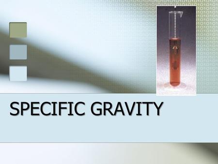 SPECIFIC GRAVITY. INTRODUCTION Defined as the ratio of the weight of a substance to the weight of an equal volume of another substance that is determined.