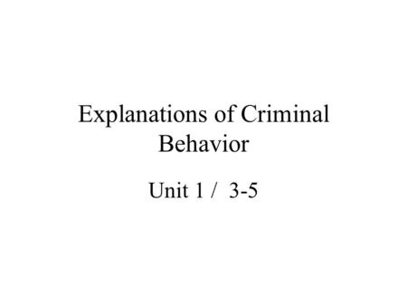 Explanations of Criminal Behavior Unit 1 / 3-5. Cultural Deviance Theory Crime results from values that permit, or even demand, behavior in violation.