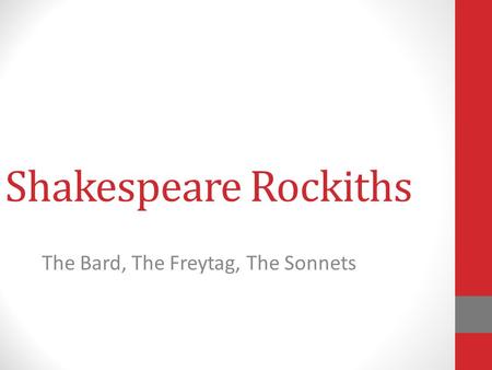 Shakespeare Rockiths The Bard, The Freytag, The Sonnets.