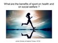 What are the benefits of sport on health and on social welfare ? Léonie Emeriau et Noémie Prineau 1ST2S.