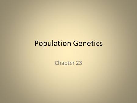 Population Genetics Chapter 23. Levels of Organization Atoms - CHNOPS Molecules – Carbs, Proteins, Lipids, Nucleic Acids Organelles – Nucleus, Ribsomes,