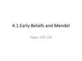 4.1 Early Beliefs and Mendel Pages 130-134. Trait A version of a characteristic that can be inherited. Example: eye colour.