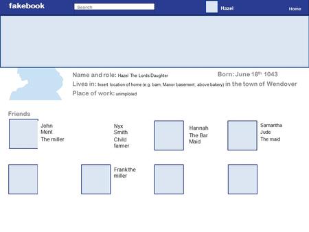 Fakebook Home Search John Ment The miller Nyx Smith Child farmer Hannah The Bar Maid Samantha Jude The maid Frank the miller Hazel Name and role: Hazel.