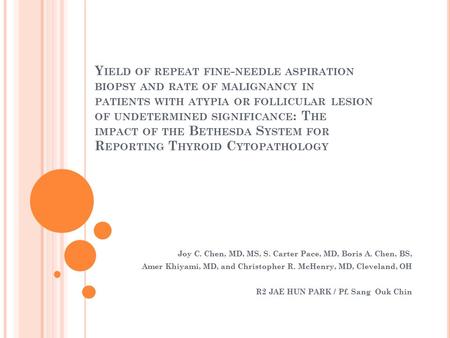 Y IELD OF REPEAT FINE - NEEDLE ASPIRATION BIOPSY AND RATE OF MALIGNANCY IN PATIENTS WITH ATYPIA OR FOLLICULAR LESION OF UNDETERMINED SIGNIFICANCE : T HE.