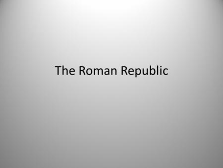 The Roman Republic. How did geography influence the rise of Roman civilization?