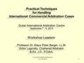 Www.private-dispute-resolution.net www.dis-arb.de 1 Practical Techniques for Handling International Commercial Arbitration Cases Dubai International Arbitration.