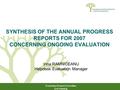 Evaluation Expert Committee 2nd meeting SYNTHESIS OF THE ANNUAL PROGRESS REPORTS FOR 2007 CONCERNING ONGOING EVALUATION Irina RAMNICEANU Helpdesk Evaluation.