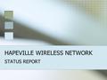 HAPEVILLE WIRELESS NETWORK STATUS REPORT. Project Background The Hapeville Wireless Network will use wireless mesh technology that will be implemented.