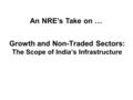 Growth and Non-Traded Sectors: The Scope of India’s Infrastructure An NRE’s Take on …