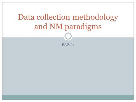 PART1 Data collection methodology and NM paradigms 1.