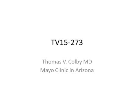 TV15-273 Thomas V. Colby MD Mayo Clinic in Arizona.