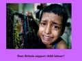 Does Britain support child labour?. Do UK consumers support child labour?