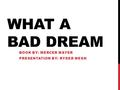 WHAT A BAD DREAM BOOK BY: MERCER MAYER PRESENTATION BY: RYDER MESH.