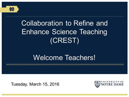 Collaboration to Refine and Enhance Science Teaching (CREST) Welcome Teachers! Tuesday, March 15, 2016.