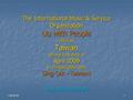 7/8/20161 The International Music & Service Organization Up with People will visit Taiwan for the first time in April 2009 In co-operation with Sing Out.