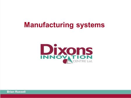 Manufacturing systems Brian Russell. Exam expectations Issues associated with Manufacturing are regularly tested in the written paper. Questions often.