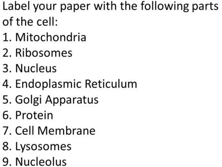 Label your paper with the following parts of the cell: 1