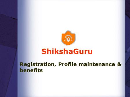 ShikshaGuru Registration, Profile maintenance & benefits.