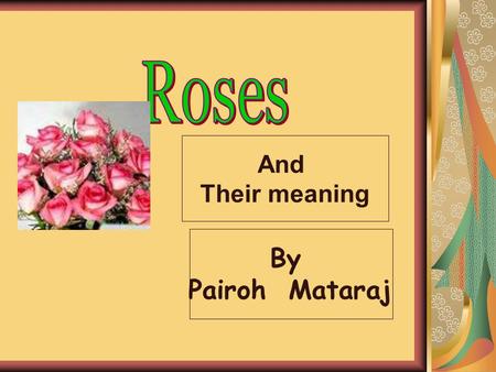 And Their meaning By Pairoh Mataraj. have different meanings. Can you guess what does each kind of roses mean?