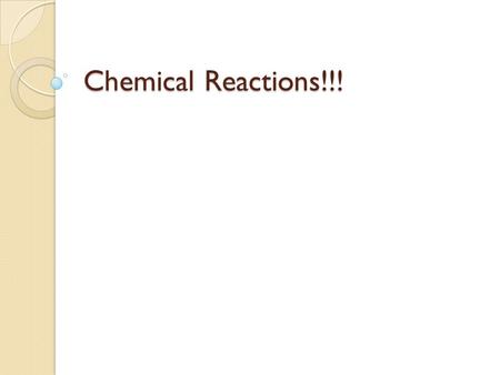 Chemical Reactions!!! Writing Chemical Equations Reactants are the starting substances ◦ Found on the left side of the equation Products are the substances.