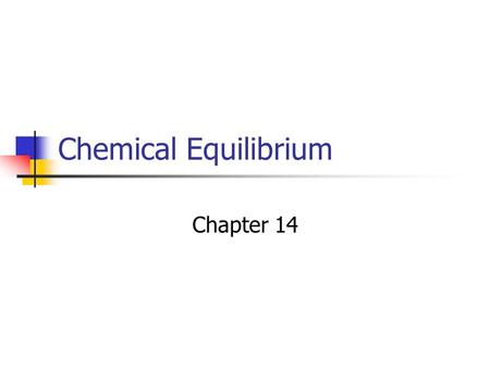 Chemical Equilibrium Chapter 14. 14-1 The Equilibrium Constant Objectives To write the equilibrium constant expression for any chemical reaction To determine.