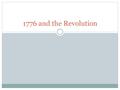 1776 and the Revolution. Looking for Battle As 1776 approached the two armies were around Boston but they were not fighting  British occupied Boston.