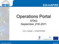 Www.egi.eu EGI-InSPIRE RI-261323 EGI-InSPIRE www.egi.eu EGI-InSPIRE RI-261323 Operations Portal OTAG September, 21th 2011 Cyril L’Orphelin – CCIN2P3/CNRS.