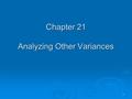 1 Chapter 21 Analyzing Other Variances. 2 Text Coverage of Variances  Chapters 19 & 20: Production cost variances.  Chapter 21: Revenue, gross margin,