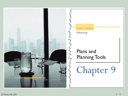 © Prentice Hall, 2005 1 - 1. © Prentice Hall, 2005 1 - 2ObjectivesObjectives 1.A complete definition of a plan 2.Insights regarding various dimensions.