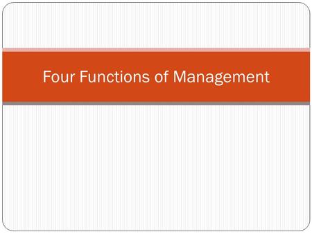 Four Functions of Management. 4 Functions of Management Four Functions of Management Planning Organizing Implementing Controlling.