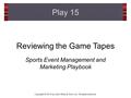 Copyright © 2014 by John Wiley & Sons, Inc. All rights reserved. Reviewing the Game Tapes Sports Event Management and Marketing Playbook Play 15.