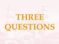 THREE QUESTIONS. There was a young man who went overseas to study for a quite a long time. When he returned, he asked his parents to find him a religious.