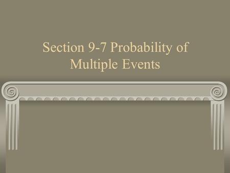 Section 9-7 Probability of Multiple Events. Multiple Events When the occurrence of one event affects the probability of a second event the two events.