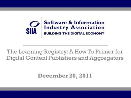 + The Learning Registry: A How To Primer for Digital Content Publishers and Aggregators December 20, 2011.