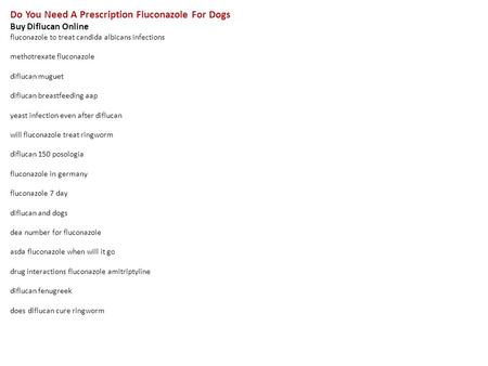 Do You Need A Prescription Fluconazole For Dogs Buy Diflucan Online fluconazole to treat candida albicans infections methotrexate fluconazole diflucan.