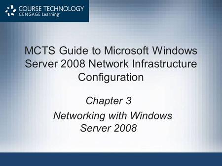 MCTS Guide to Microsoft Windows Server 2008 Network Infrastructure Configuration Chapter 3 Networking with Windows Server 2008.