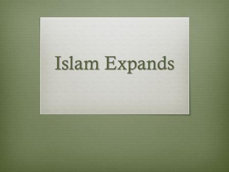 Islam Expands. Muhammad’s Successors Spread Islam  Muhammad dies in 634  4 “Rightly Guided Caliphs  Abu Bakr  Umar  Uthman  Ali.