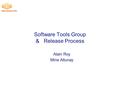 Software Tools Group & Release Process Alain Roy Mine Altunay.