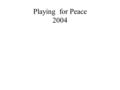 Playing for Peace 2004. Playing for Peace  Mission-to use the game of basketball to bring about social interaction and development for children come.