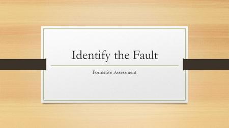 Identify the Fault Formative Assessment. Study the Photos.